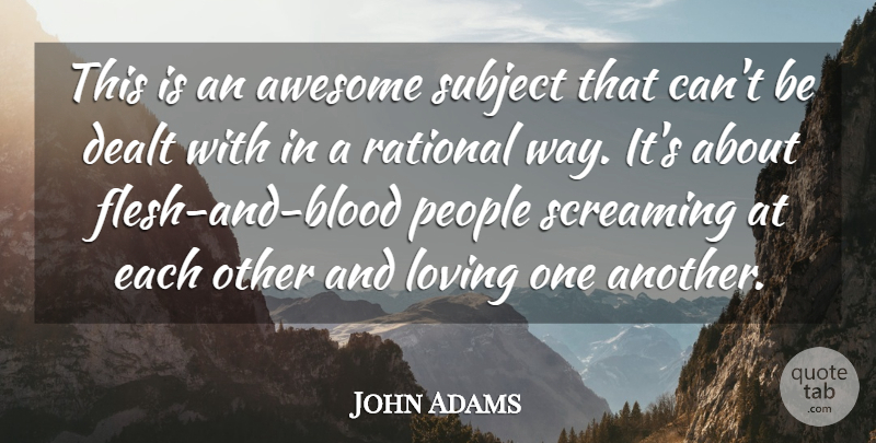 John Adams Quote About Awesome, Dealt, Loving, People, Rational: This Is An Awesome Subject...