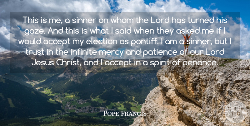 Pope Francis Quote About Accept, Asked, Infinite, Jesus, Lord: This Is Me A Sinner...