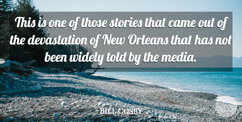 Bill Cosby Quote About Came, Orleans, Stories, Widely: This Is One Of Those...