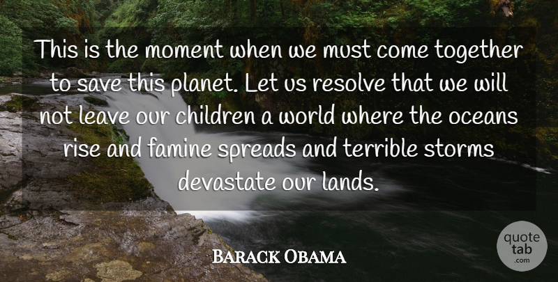 Barack Obama Quote About Children, Famine, Leave, Oceans, Resolve: This Is The Moment When...