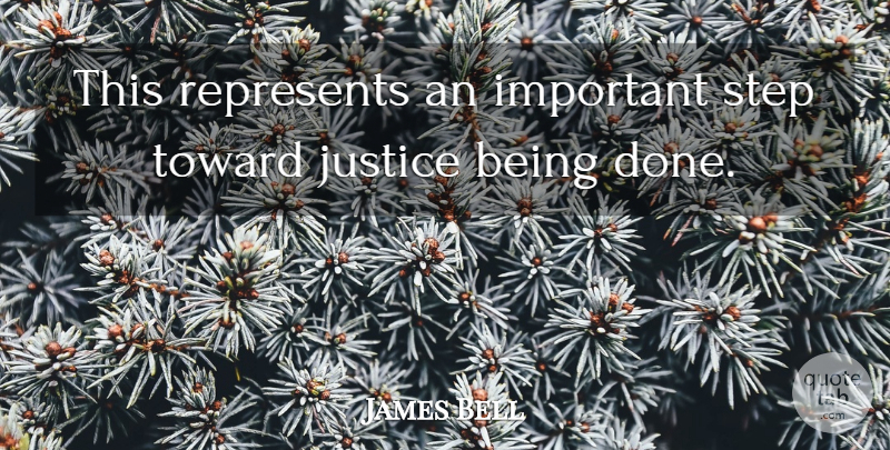 James Bell Quote About Justice, Represents, Step, Toward: This Represents An Important Step...