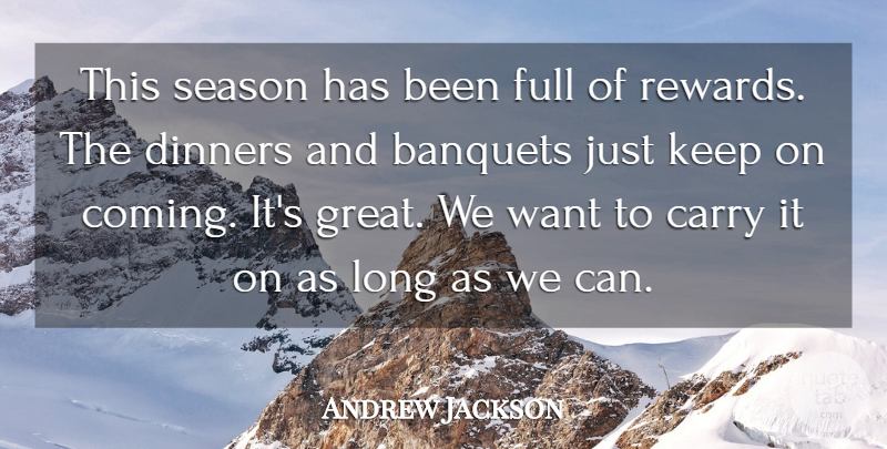 Andrew Jackson Quote About Long, Want, Dinner: This Season Has Been Full...