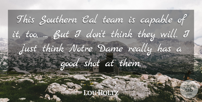 Lou Holtz Quote About Cal, Capable, Dame, Good, Shot: This Southern Cal Team Is...