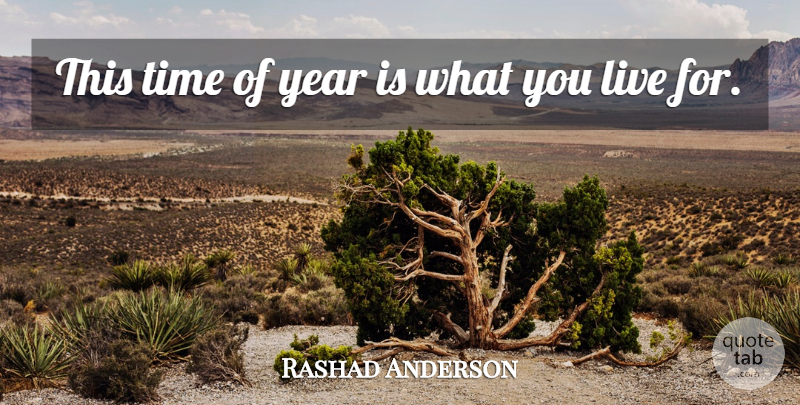 Rashad Anderson Quote About Time, Year: This Time Of Year Is...