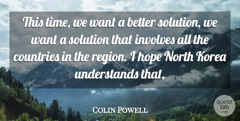 Colin Powell Quote About Countries, Hope, Involves, Korea, North: This Time We Want A...