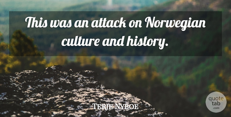 Terje Nyboe Quote About Attack, Culture, Norwegian: This Was An Attack On...