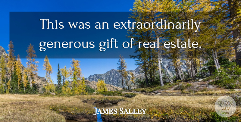 James Salley Quote About Generous, Gift: This Was An Extraordinarily Generous...