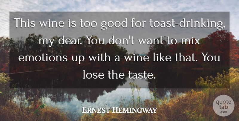 Ernest Hemingway Quote About Emotions, Good, Lose, Mix, Wine: This Wine Is Too Good...