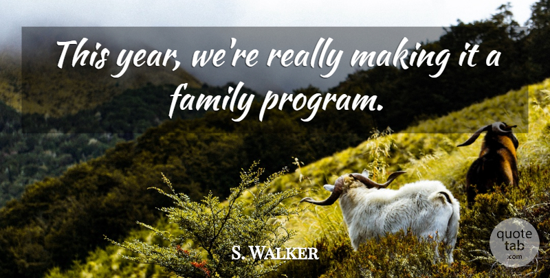 S. Walker Quote About Family: This Year Were Really Making...