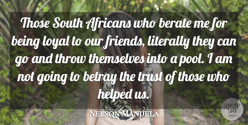 Nelson Mandela Quote About Loyal, Pool, Betray: Those South Africans Who Berate...