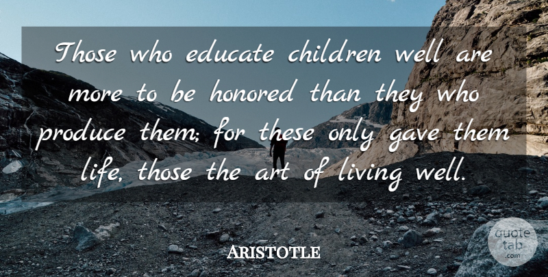 Aristotle Quote About Leadership, Education, Teacher: Those Who Educate Children Well...