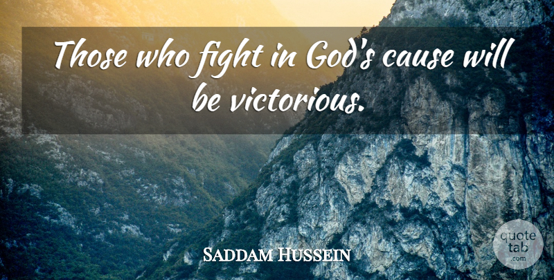 Saddam Hussein Quote About Fighting, Causes, Hussein: Those Who Fight In Gods...