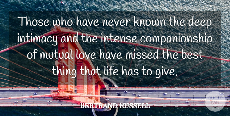 Bertrand Russell Quote About Best, Deep, Intense, Intimacy, Known: Those Who Have Never Known...