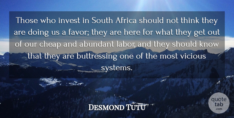 Desmond Tutu Quote About Thinking, Favors, Vicious: Those Who Invest In South...