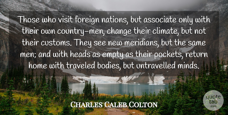 Charles Caleb Colton Quote About Country, Travel, Home: Those Who Visit Foreign Nations...