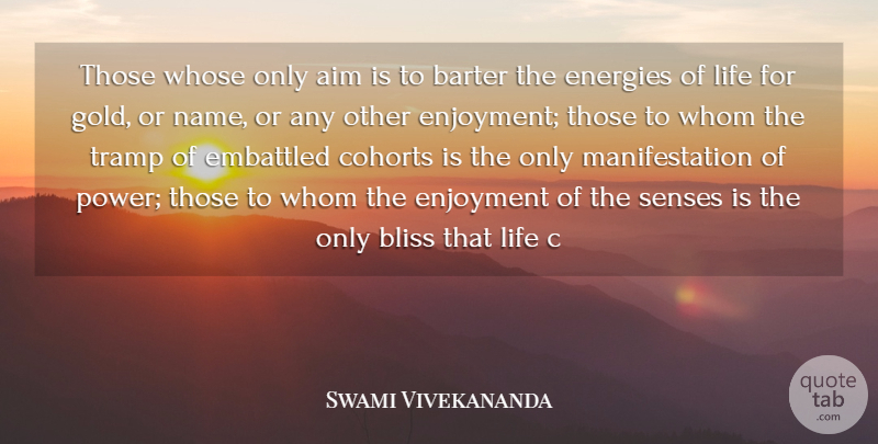 Swami Vivekananda Quote About Aim, Bliss, Energies, Enjoyment, Life: Those Whose Only Aim Is...