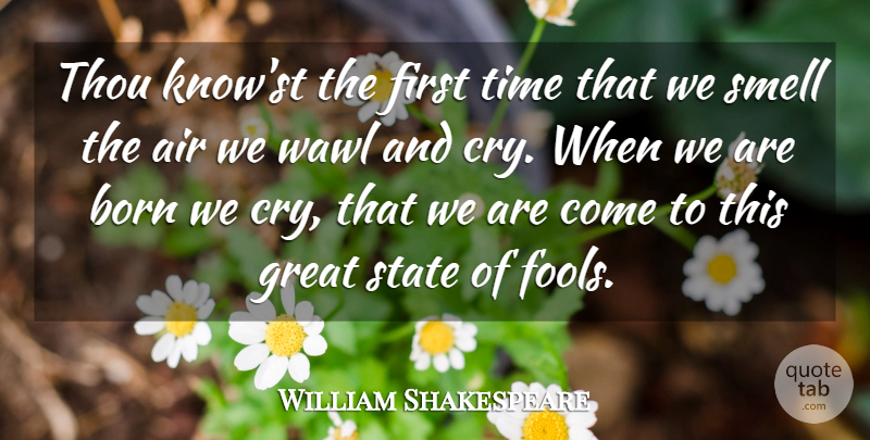 William Shakespeare Quote About Air, Born, Great, Smell, State: Thou Knowst The First Time...
