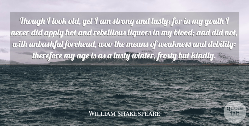 William Shakespeare Quote About Strong, Time, Mean: Though I Look Old Yet...