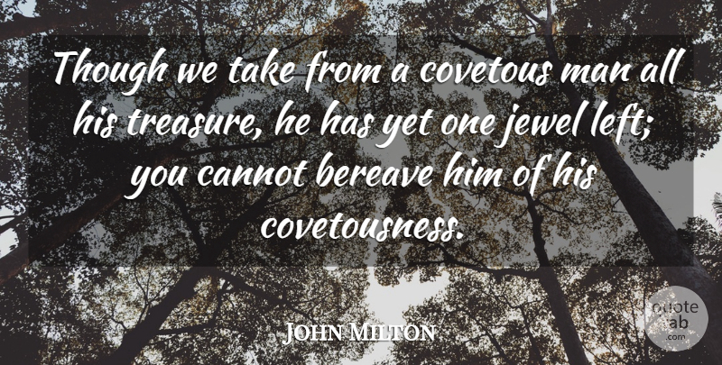 John Milton Quote About Men, Jewels, Treasure: Though We Take From A...