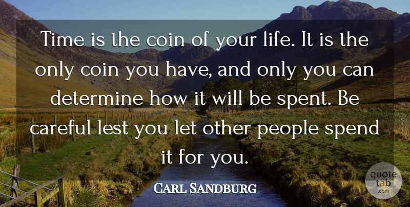 Carl Sandburg Quote About Life, Change, Time: Time Is The Coin Of...