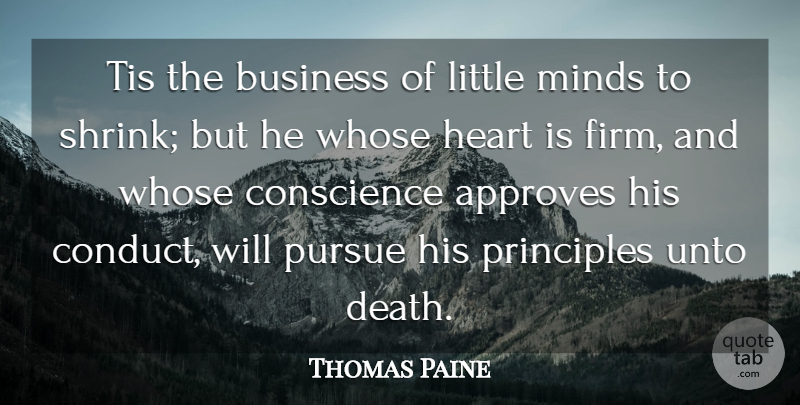 Thomas Paine Quote About Business, Conscience, Heart, Minds, Principles: Tis The Business Of Little...