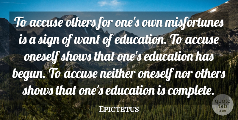 Epictetus Quote About Life, Education, Teaching: To Accuse Others For Ones...
