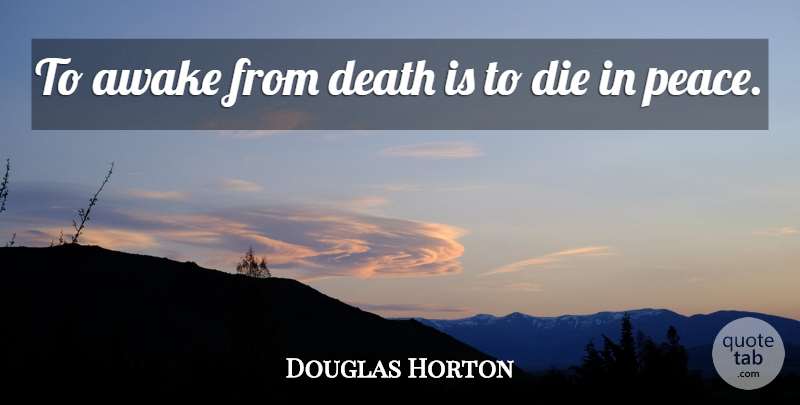 Douglas Horton Quote About Death, Dying, Awake: To Awake From Death Is...