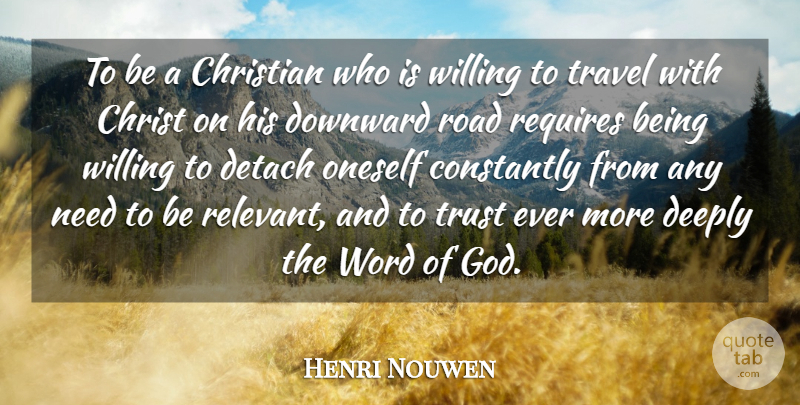 Henri Nouwen Quote About Christian, Needs, Relevant: To Be A Christian Who...