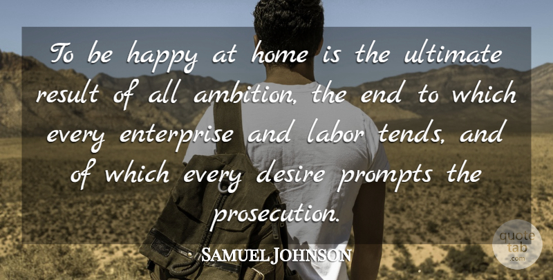 Samuel Johnson Quote About Ambition, Home, Desire: To Be Happy At Home...