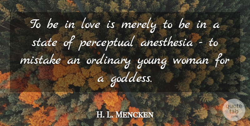 H. L. Mencken Quote About Love, Funny, Mistake: To Be In Love Is...