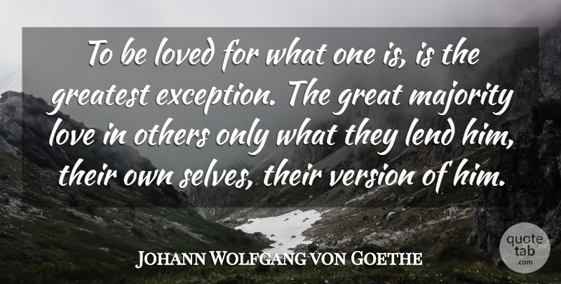 Johann Wolfgang von Goethe Quote About Cute Love, Greatest, Lend, Love, Loved: To Be Loved For What...