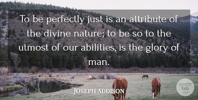 Joseph Addison Quote About Men, Umpires, Literature: To Be Perfectly Just Is...