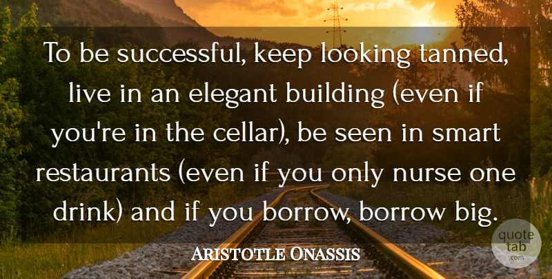 Aristotle Onassis Quote About Smart, Successful, Nurse: To Be Successful Keep Looking...