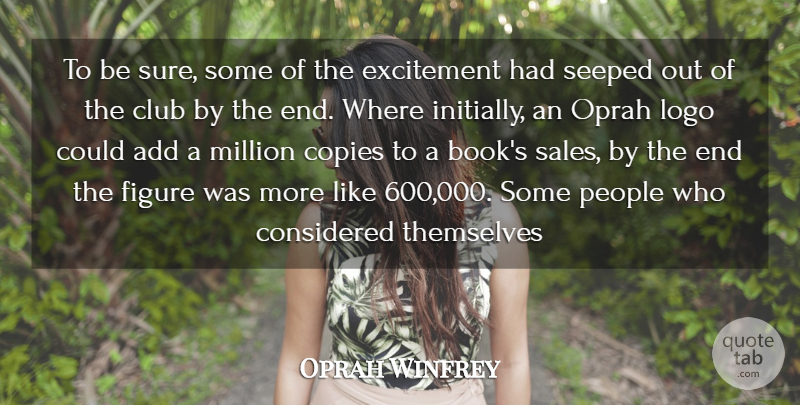 Oprah Winfrey Quote About Add, Club, Considered, Copies, Excitement: To Be Sure Some Of...