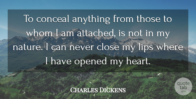 Charles Dickens Quote About Love, Honesty, Heart: To Conceal Anything From Those...