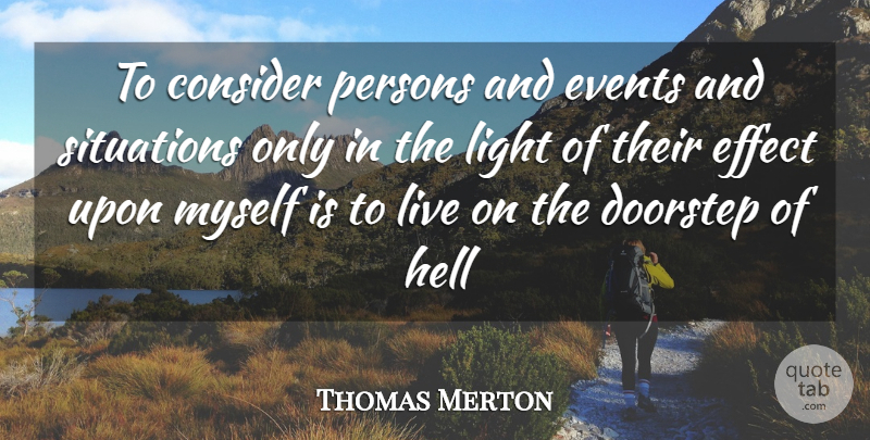 Thomas Merton Quote About Light, Events, Hell: To Consider Persons And Events...