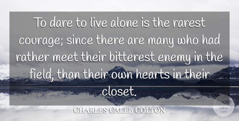 Charles Caleb Colton Quote About Sad, Broken Heart, Lonely: To Dare To Live Alone...