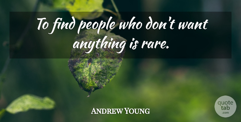 Andrew Young Quote About People, Want: To Find People Who Dont...
