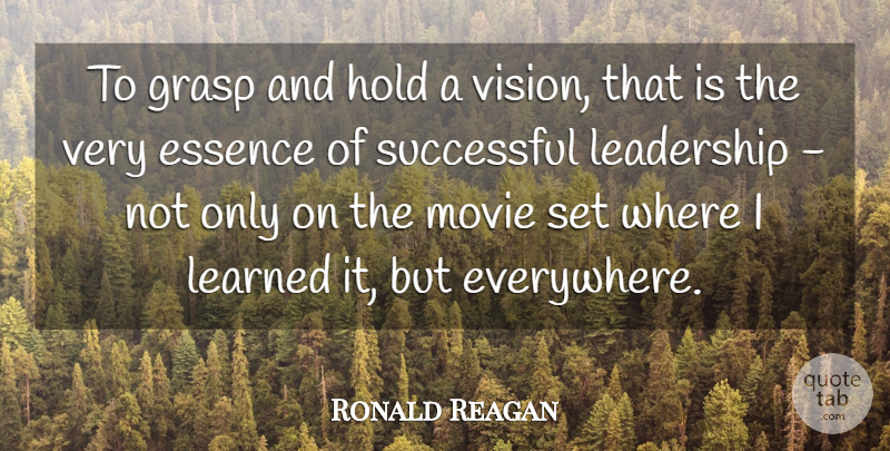Ronald Reagan Quote About Essence, Grasp, Hold, Leadership, Learned: To Grasp And Hold A...