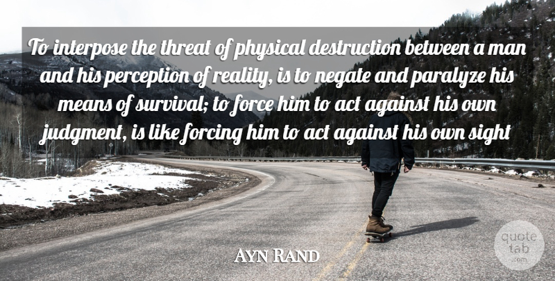 Ayn Rand Quote About Mean, Reality, Men: To Interpose The Threat Of...