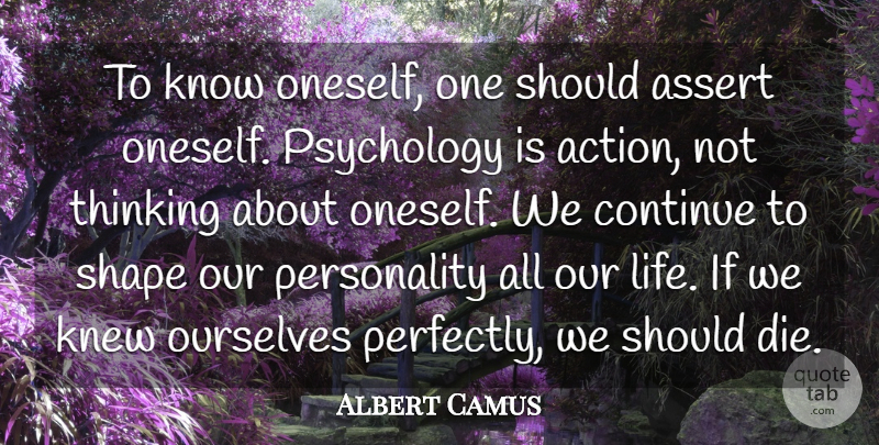 Albert Camus Quote About Action, Assert, Continue, Knew, Ourselves: To Know Oneself One Should...