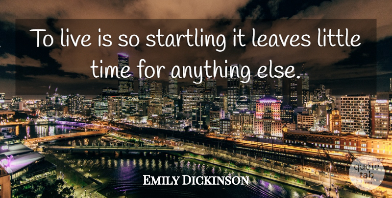 Emily Dickinson Quote About Life, Time, Memories: To Live Is So Startling...