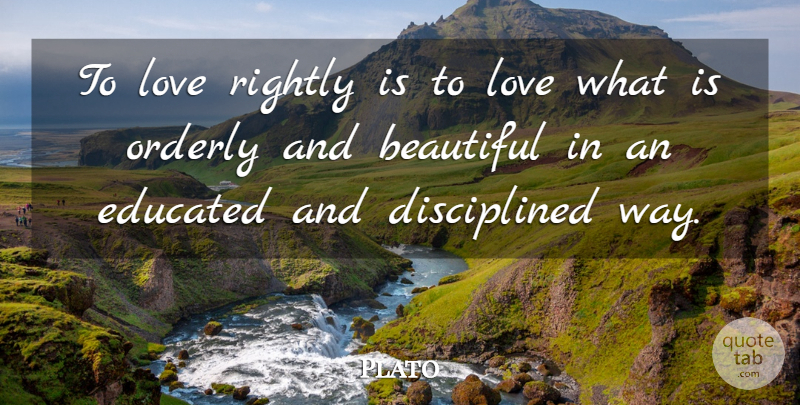 Plato Quote About Beautiful, Plato, Way: To Love Rightly Is To...