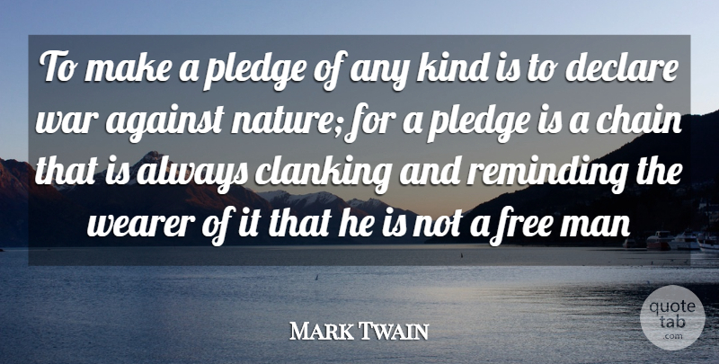 Mark Twain Quote About Against, Chain, Declare, Free, Man: To Make A Pledge Of...