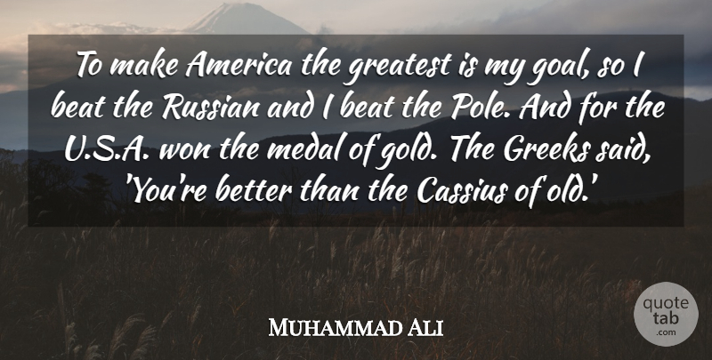 Muhammad Ali Quote About America, Beat, Greeks, Medal, Russian: To Make America The Greatest...