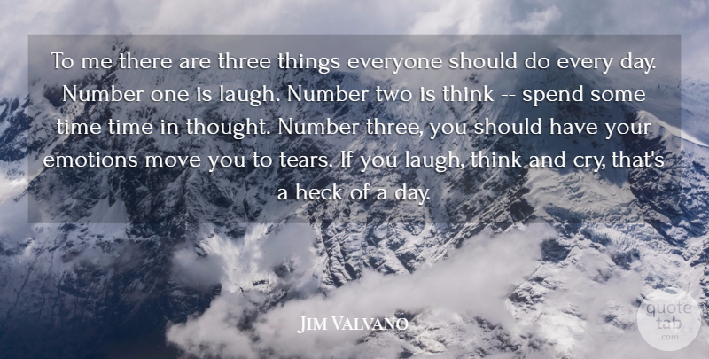 Jim Valvano Quote About Emotions, Heck, Move, Number, Spend: To Me There Are Three...