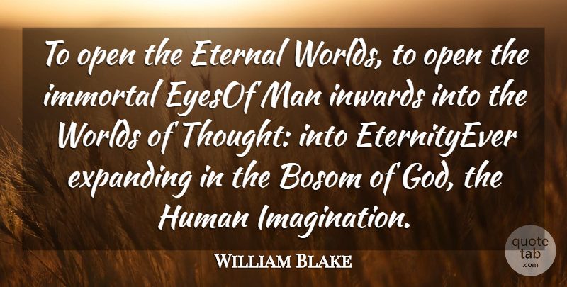 William Blake Quote About Bosom, Eternal, Expanding, Human, Immortal: To Open The Eternal Worlds...
