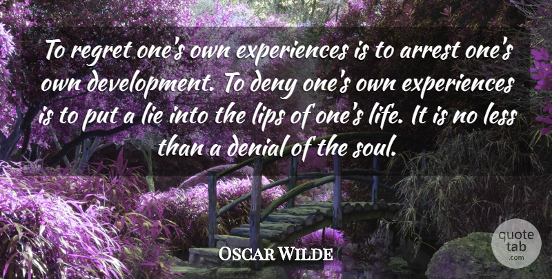 Oscar Wilde Quote About Regret, Lying, Soul: To Regret Ones Own Experiences...