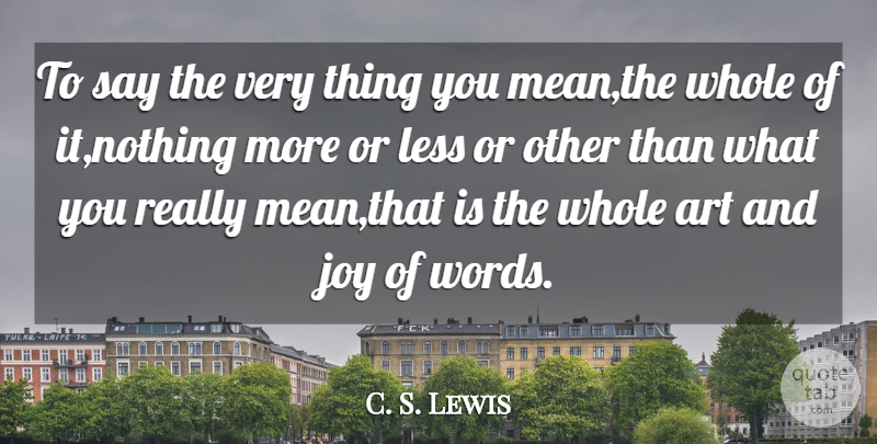 C. S. Lewis Quote About Art, Joy, Less: To Say The Very Thing...