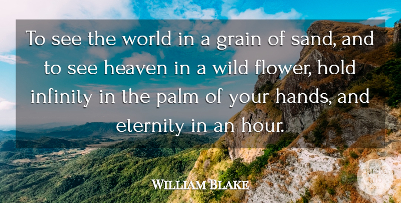 William Blake Quote About Eternity, Grain, Heaven, Hold, Infinity: To See The World In...